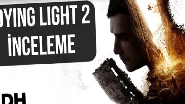 Dying Light 2 – inceleme: “Yıllarca beklediğimize değdi mi?”