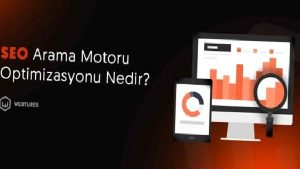 SEO (Arama Motoru Optimizasyonu) nedir?