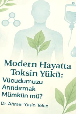 Toksin yükü: vücudumuzu arındırmak mümkün mü?