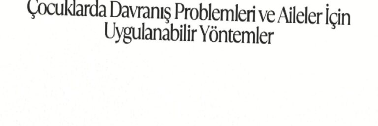 Çocuklarda Davranış Problemleri ve Aileler İçin Uygulanabilir Yöntemler