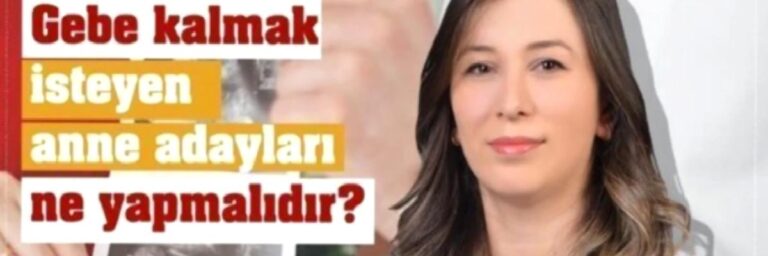Gebe Kalmak İsteyen Anne Adayları Ne Yapmalı