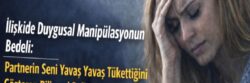 İlişkide Duygusal Manipülasyon ve Göstergeleri