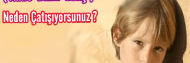 ( Anne-Baba-Genç ) Neden Çatışıyorsunuz ?